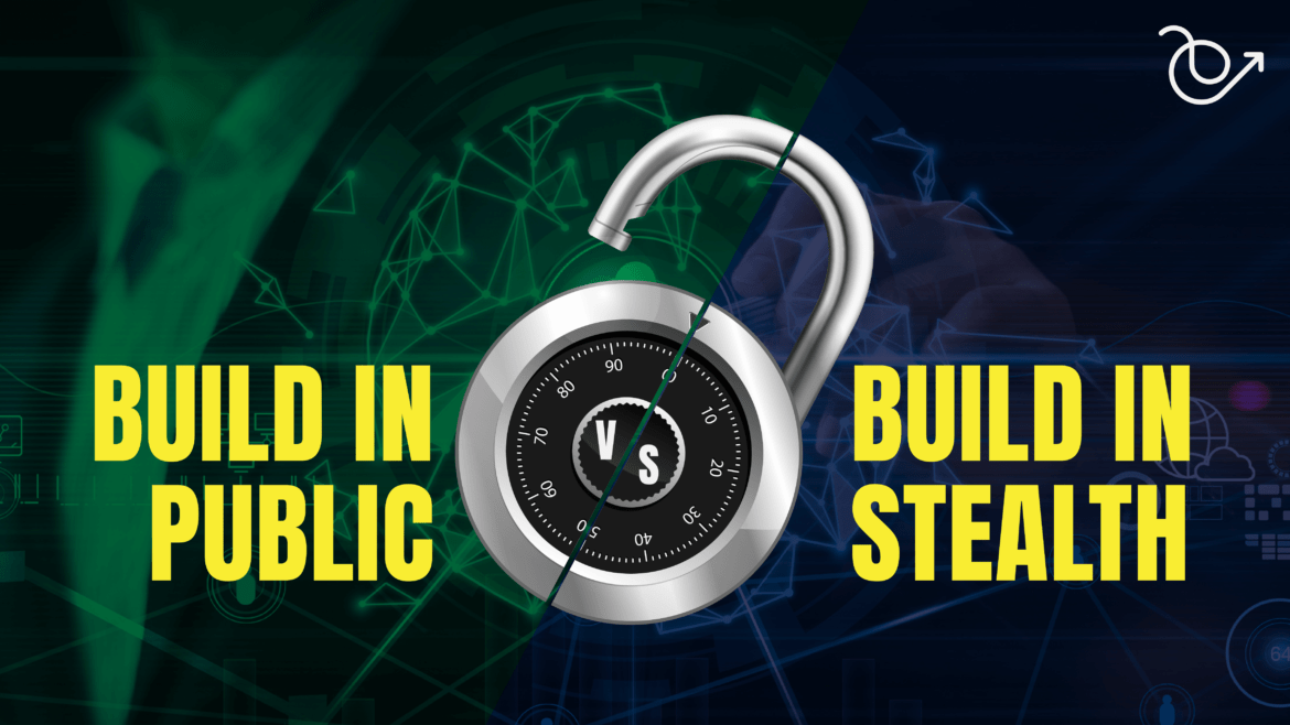 Build in public or build in stealth: what's best for your startup?