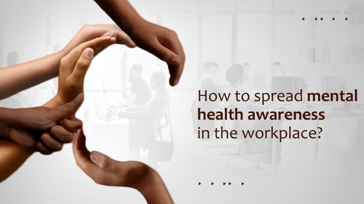 How to raise mental health awareness and prevent mental health issues at your workplace?