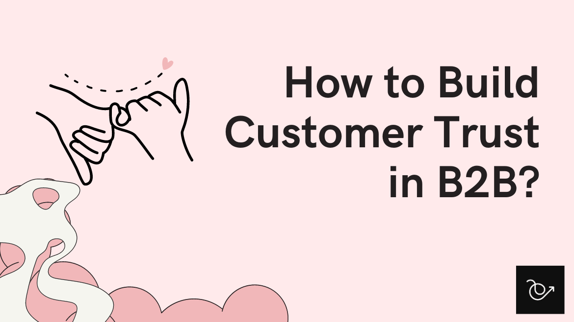 How Can B2B Brands Build Customer Trust?