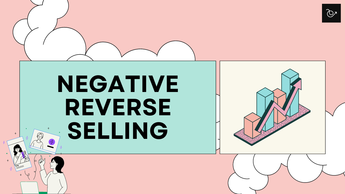 Understanding and mastering the art of negative reverse selling