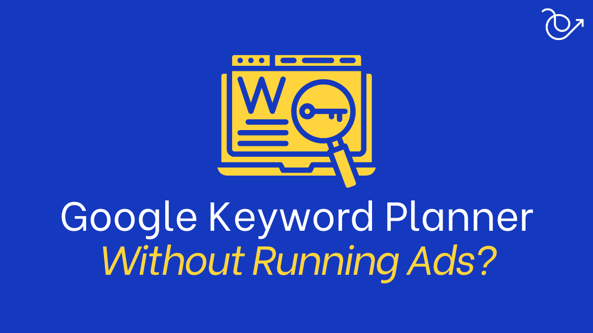 Leveraging Google Keyword Planner for content and SEO