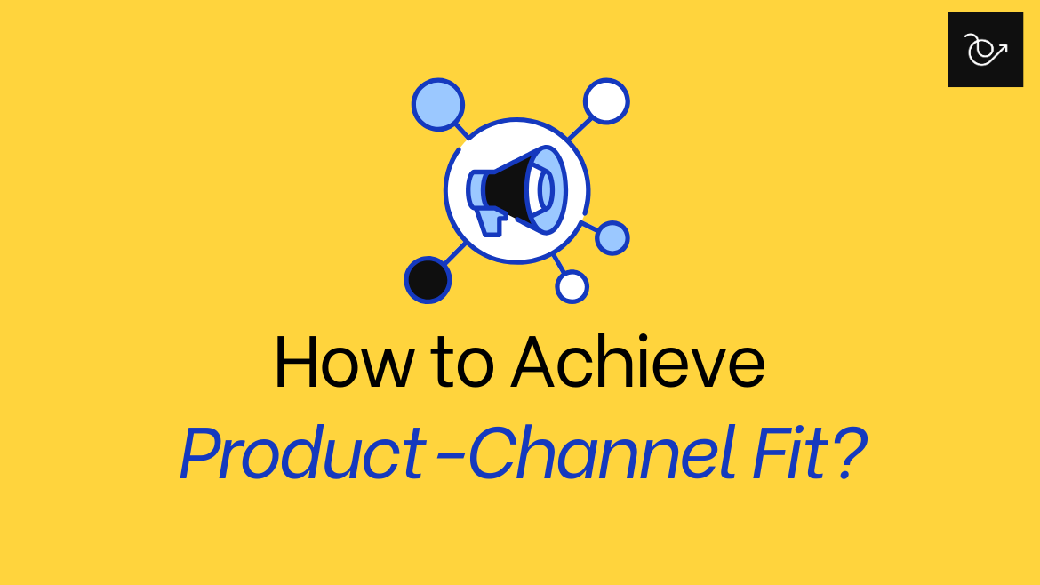 How to achieve product-channel fit for your startup?